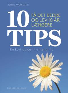 10 tips : få det bedre og lev 10 år længere : en kort guide til et langt liv