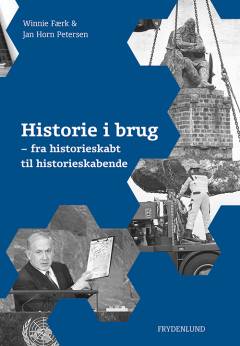 Historie i brug : fra historieskabt til historieskabende