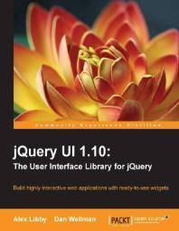 jQuery UI 1.10 : the user interface library for jQuery : build highly interactive web applications with ready-to-use widgets