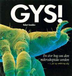 Gys! : en stor bog om den mikroskopiske verden : i, på og omkring dig
