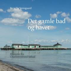 Det gamle bad og havet : historier fra Charlottenlund Søbad