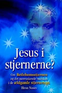 Jesus i stjernerne? : om Bethlehemsstjernen og det overraskende budskab i de ældgamle stjernetegn