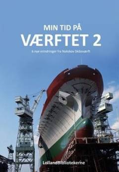 Min tid på værftet 2 : 6 nye erindringer fra Nakskov Skibsværft