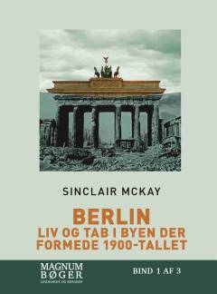 Berlin : liv og tab i byen der formede 1900-tallet. Bind 1 (Stor skrift)