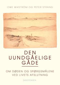 Den uundgåelige gåde : om døden og spørgsmålene ved livets afslutning