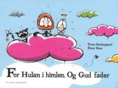 For Hulan i himlen. Og Gud fader