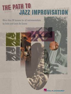 The path to jazz improvisation : a compilation of previously published magazine articles : more than 30 lessons for all instrumentalists