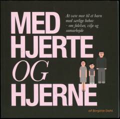 Med hjerte og hjerne : at være mor til et barn med særlige behov : om følelser, vilje og samarbejde