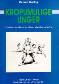 Kropumulige unger : kroppen som basis for trivsel, udvikling og læring