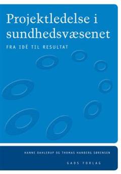 Projektledelse i sundhedsvæsenet : fra idé til resultat