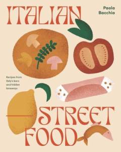 Italian street food : recipes from Italy's bars and hidden laneways