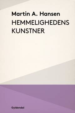 Hemmelighedens kunstner : et udvalg af fortællinger, essays og digte