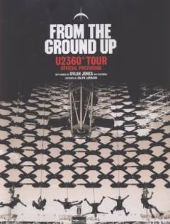 From the ground up : U2360° tour : official photobook