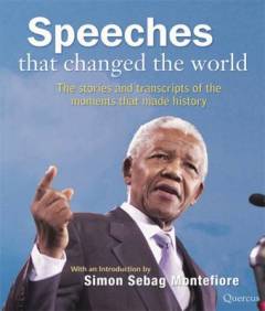 Speeches that changed the world : the words and stories of the moments that made history
