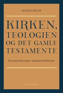Kirken, teologien og Det Gamle Testamente : en personlig rejse i receptionshistorien