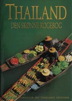 Thailand - den skønne kogebog : originale opskrifter fra Thailands regioner