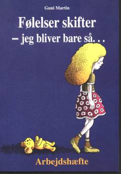 Følelser skifter - jeg bliver bare så - : arbejdshæfte
