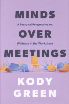 Minds over meetings : a personal perspective on wellness in the workplace