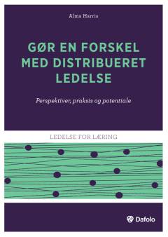 Gør en forskel med distribueret ledelse : perspektiver, praksis og potentiale