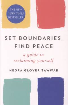 Set boundaries, find peace : a guide to reclaiming yourself