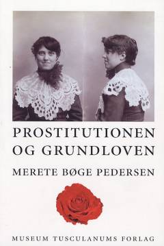Prostitutionen og Grundloven : regulering af og debat om prostitution i Danmark i perioden ca. 1860-1906