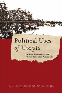 Political uses of Utopia : new Marxist, anarchist, and radical democratic perspectives