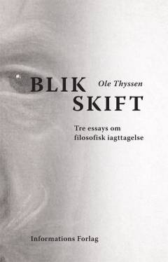 Blikskift : tre essays om filosofisk iagttagelse