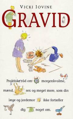 Gravid : praktiske råd om morgenkvalme, mænd, sex og meget mere, som din læge og jordemor ikke fortæller dig noget om