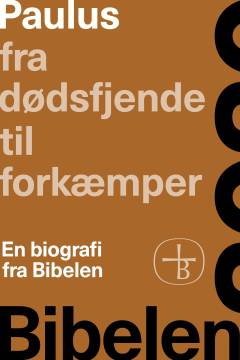 Paulus - fra dødsfjende til forkæmper : en biografi fra Bibelen