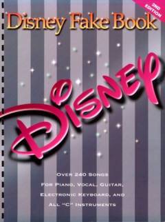 Disney fake book : 240 songs : for piano, vocal, guitar, electronic keyboard and all "C" instruments