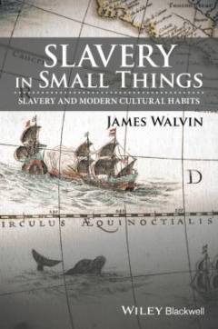 Slavery in small things : slavery and modern cultural habits