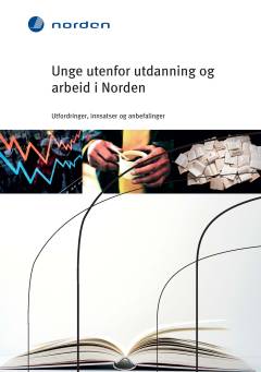 TemaNord. 2015:536 : Unge utenfor utdanning og arbeid i Norden : utfordringer, innsatser og anbefalinger