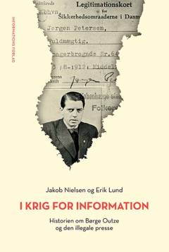 I krig for Information : historien om Børge Outze og den illegale presse