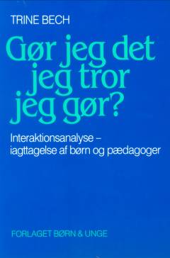 Gør jeg det jeg tror jeg gør? : interaktionsanalyse - iagttagelse af børn og pædagoger