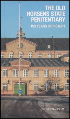 The old Horsens State Penitentiary : 153 years of history