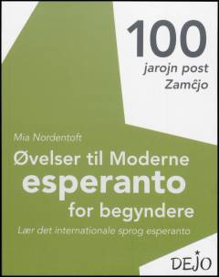 Moderne esperanto for begyndere : cent jarojn post Zam^cjo : en moderne lærebog for nybegyndere til det internationale sprog esperanto -- Øvelser