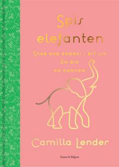 Spis elefanten : skab god energi i dit liv én bid ad gangen