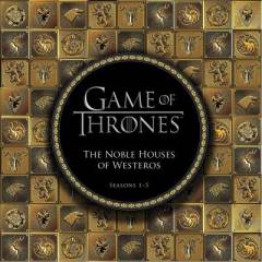 Game of thrones : the noble houses of Westeros : seasons 1-5