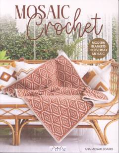 Mosaic crochet : modern blankets in overlay mosaic
