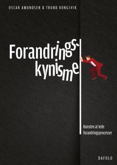 Forandringskynisme : kunsten at lede forandringsprocesser