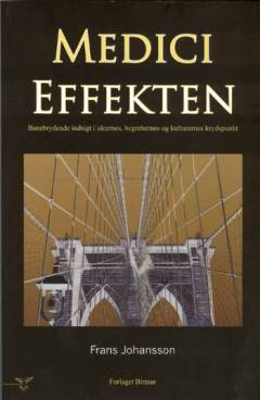 Medici effekten : banebrydende indsigt i ideernes, begrebernes og kulturernes krydspunkt