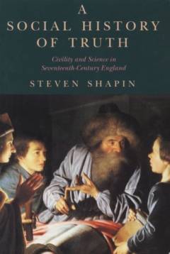 A social history of truth : civility and science in seventeenth-century England