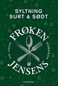 Syltning - surt & sødt : frøken Jensens kogebog siden 1901