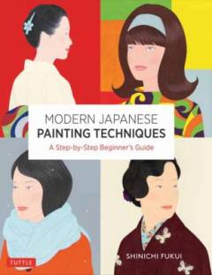 Modern Japanese painting techniques : a step-by-step beginner's guide