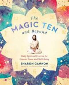 The magic ten and beyond : daily spiritual practice for greater peace and well-being