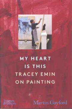 My heart is this : Tracey Emin on painting
