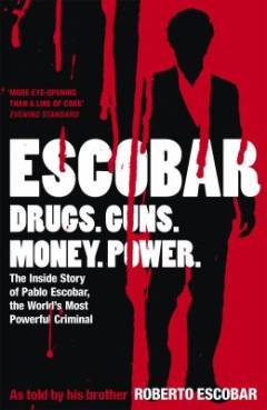 Escobar : the inside story of Pablo Escobar, the world's most powerful criminal