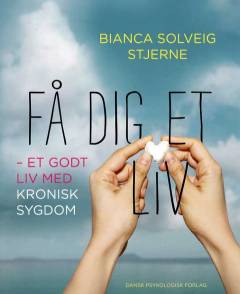 Få dig et liv : et godt liv med kronisk sygdom