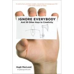 Ignore everybody : and 39 other keys to creativity