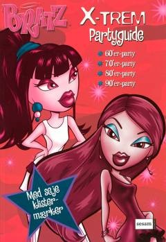 Bratz - X-trem partyguide : 60'er-party, 70'er-party, 80'er-party, 90'er-party
